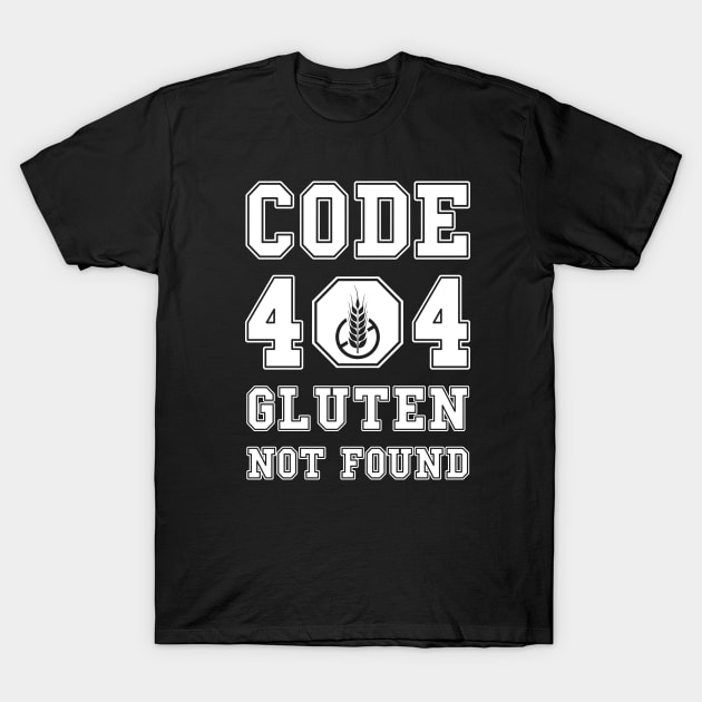 Code 404 No Gluten Detected T-Shirt by dkdesigns27